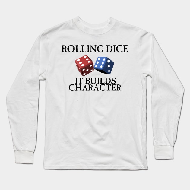 Rolling Dice Builds Character Long Sleeve T-Shirt by SimonBreeze